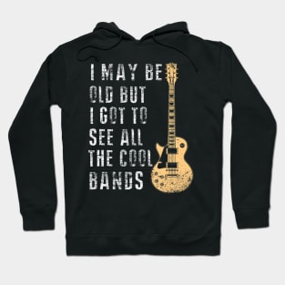 I May Be Old But I Got To See All The Cool Bands Hoodie